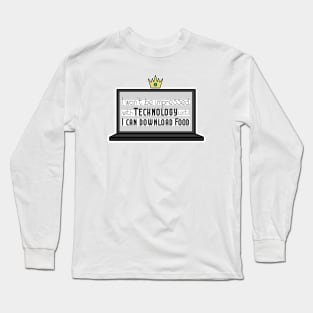 Funny Quotes - I won't be impressed with technology until I can download food Long Sleeve T-Shirt